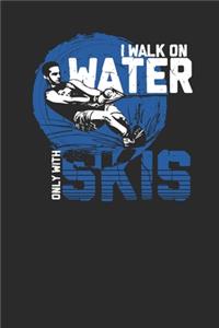 I Walk On Water Only With Skis