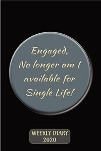 Engaged - No longer am I available for Single Life! - Weekly Diary 2020