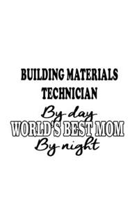 Building Materials Technician By Day World's Best Mom By Night