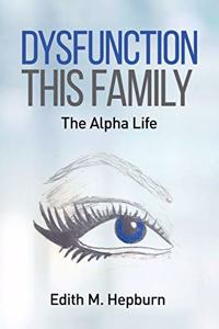 Dysfunction This Family, The Alpha Life