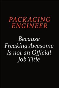 Packaging Engineer Because Freaking Awesome Is Not An Official Job Title