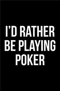 I'd Rather Be Playing Poker