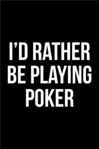 I'd Rather Be Playing Poker: Blank Lined Journal