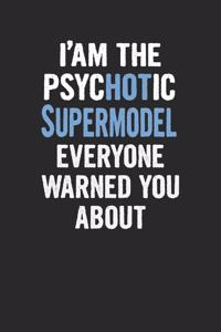 I'am the Psychotic Supermodel Everyone Warned You about: Supermodel Blank Line Notebook / Journal Gift (6 X 9 - 110 Blank Pages)