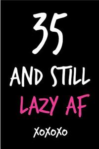 35 and Still Lazy AF