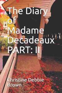 The Diary of Madame Decadeaux PART