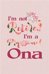 I'm Not Retired I'm a Professional Ona