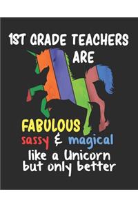 1st Grade Teachers are Fabulous Sassy & Magical Like a Unicorn But Only Better