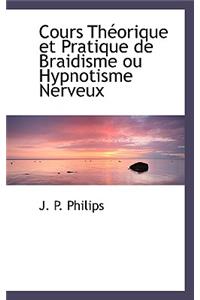 Cours Theorique Et Pratique de Braidisme Ou Hypnotisme Nerveux