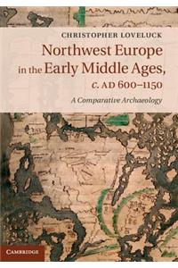 Northwest Europe in the Early Middle Ages, C.Ad 600-1150