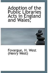 Adoption of the Public Libraries Acts in England and Wales;