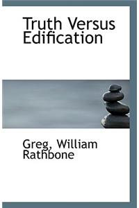 Truth Versus Edification
