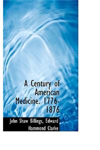 A Century of American Medicine. 1776-1876