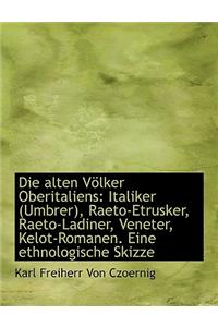 Die Alten Volker Oberitaliens: Italiker (Umbrer), Raeto-Etrusker, Raeto-Ladiner, Veneter, Kelot-Roma
