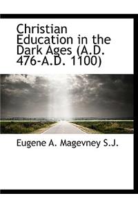 Christian Education in the Dark Ages (A.D. 476-A.D. 1100)