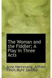 The Woman and the Fiddler; A Play in Three Acts