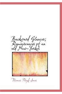 Backward Glances; Reminiscences of an Old New-Yorker