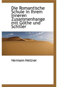 Die Romantische Schule in Ihrem Inneren Zusammenhange Mit G the Und Schiller