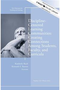 Discipline–Centered Learning Communities: Creating Connections Among Students, Faculty, and Curricula