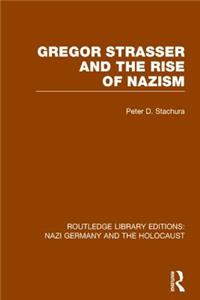 Gregor Strasser and the Rise of Nazism (RLE Nazi Germany & Holocaust)