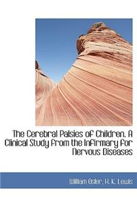 The Cerebral Palsies of Children. a Clinical Study from the Infirmary for Nervous Diseases