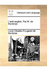 L'Anti Anglois. Par M. de Monbron.