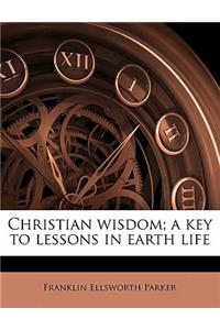 Christian Wisdom; A Key to Lessons in Earth Life