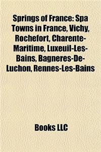 Springs of France: Spa Towns in France, Vichy, Rochefort, Charente-Maritime, Luxeuil-Les-Bains, Bagneres-de-Luchon, Rennes-Les-Bains