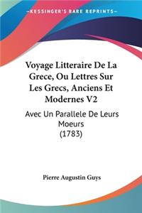 Voyage Litteraire De La Grece, Ou Lettres Sur Les Grecs, Anciens Et Modernes V2