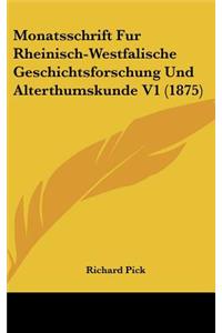 Monatsschrift Fur Rheinisch-Westfalische Geschichtsforschung Und Alterthumskunde V1 (1875)