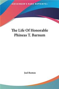 The Life of Honorable Phineas T. Barnum