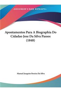 Apontamentos Para a Biographia Do Cidadao Jose Da Silva Passos (1848)