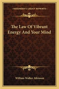 The Law Of Vibrant Energy And Your Mind
