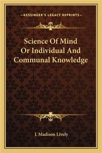 Science of Mind or Individual and Communal Knowledge