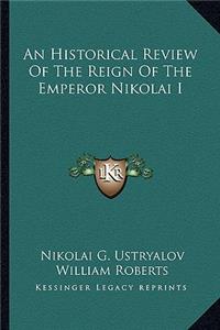 An Historical Review of the Reign of the Emperor Nikolai I