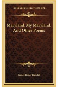 Maryland, My Maryland, and Other Poems