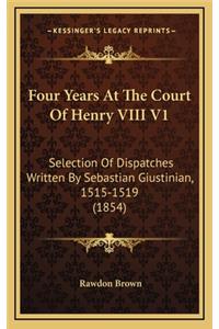 Four Years at the Court of Henry VIII V1