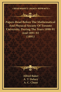 Papers Read Before the Mathematical and Physical Society of Toronto University, During the Years 1890-91 and 1891-92 (1891)