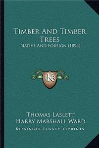 Timber and Timber Trees: Native and Foreign (1894)