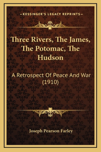 Three Rivers, The James, The Potomac, The Hudson