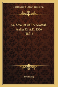 An Account Of The Scottish Psalter Of A.D. 1566 (1871)