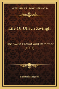 Life Of Ulrich Zwingli