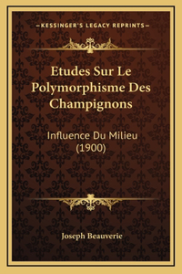 Etudes Sur Le Polymorphisme Des Champignons