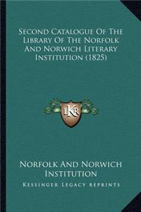 Second Catalogue Of The Library Of The Norfolk And Norwich Literary Institution (1825)