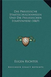 Preussische Staatsschuldenwesen Und Die Preussischen Staatspapiere (1869)