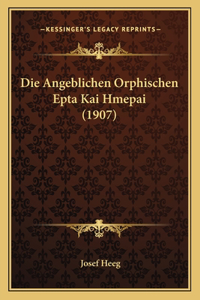 Die Angeblichen Orphischen Epta Kai Hmepai (1907)