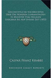 Geschichtliche Nachrichten Uber Die Hoheren Lehranstalten In Munster Vom Heiligen Ludgerus Bis Auf Unsere Zeit (1852)