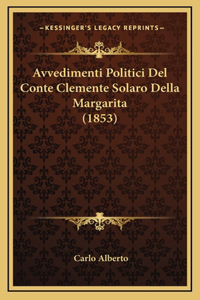 Avvedimenti Politici Del Conte Clemente Solaro Della Margarita (1853)