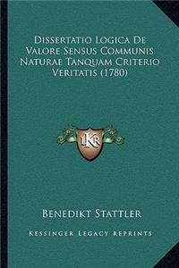 Dissertatio Logica De Valore Sensus Communis Naturae Tanquam Criterio Veritatis (1780)