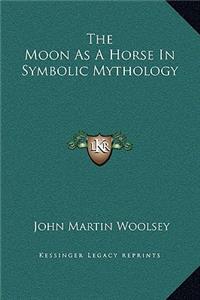 The Moon As A Horse In Symbolic Mythology